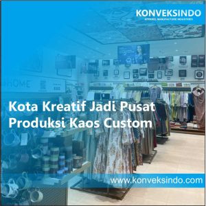 Kota Kreatif Jadi Pusat Produksi Kaos Custom