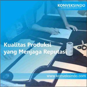 Kualitas Produksi yang Menjaga Reputasi
