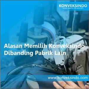 Alasan Memilih Konveksindo Dibanding Pabrik Lain
