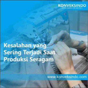 Kesalahan yang sering Terjadi Saat Produksi Seragam