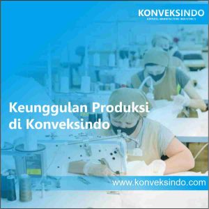 Keunggulan Produksi di Konveksindo
