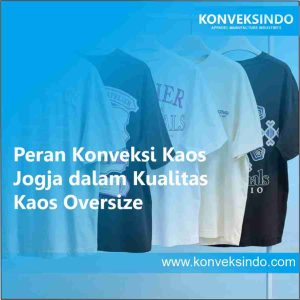 Peran Konveksi Kaos Jogja dalam Kualitas Kaos Oversize