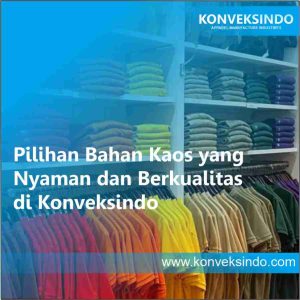 Pilihan Bahan Kaos yang Nyaman dan Berkualitas di Konveksindo