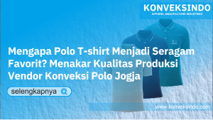 Read more about the article Mengapa Polo T-shirt Menjadi Seragam Favorit? Menakar Kualitas Produksi Vendor Konveksi Polo Jogja