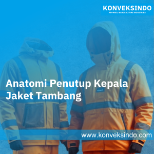 Anatomi Penutup Kepala Jaket Tambang