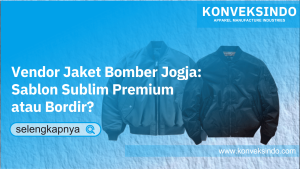 Read more about the article Vendor Jaket Bomber Jogja: Sablon Sublim Premium atau Bordir?