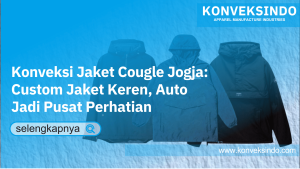 Read more about the article Konveksi Jaket Cougle Jogja: Custom Jaket Keren, Auto Jadi Pusat Perhatian